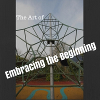 The Art of Embracing the Beginning