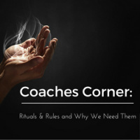 Coaches Corner: Rituals  Rules and Why We Need Them