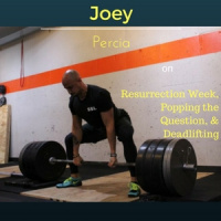 Joey Percia on Resurrection Week, Popping the Question,  Deadlifting