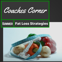 Coaches Corner: Fat Loss Strategies for Summer