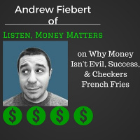 Andrew Fiebert of Listen Money Matters on Why Money Isnt Evil, Success,  Checkers French Fries