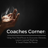 Coaches Corner: Using Your Nerd Power to Overcome Obstacles, Lessons Learned Skydiving,  Social Media Pet Peeves