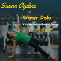 Susan Ogilvie on Water Polo, Walls We Build to Prevent Change,  Triathlons 