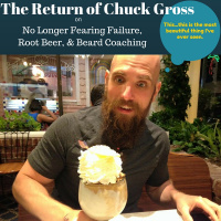 Chuck Gross on No Longer Fearing Failure, Root Beer,  Beard Coaching