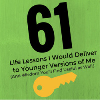 61 Life Lessons I Would Deliver to Younger Versions of Me (And Wisdom Youll Find Useful as Well)