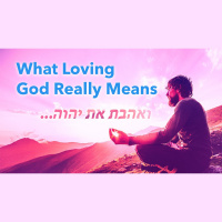 What Loving God Really Means, The True Meaning of the Torahs Commandment