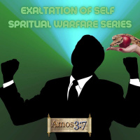 Exaltation of SELF - Spiritual Warfare Series Part2