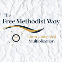 The Free Methodist Way- Christ Compelled Multiplication 