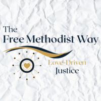 The Free Methodist Way- Love Driven Justice