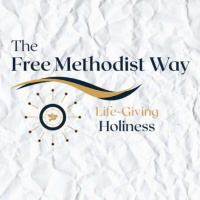 The Free Methodist Way- Life Giving Holiness