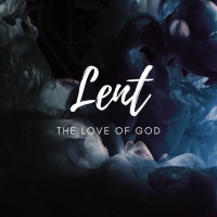 Lent: The Love of God