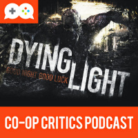 Co-Op Critics 010--Dying Light