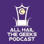 All Hail the Geeks Podcast