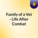 Family Of A Vet - Life After Combat