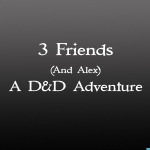 3 Friends And Alex: A DD Adventure