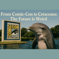 From Comic-Con to Cetaceans: The Future is Weird