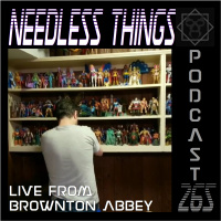 Needless Things Podcast 265 – Live from Brownton Abbey