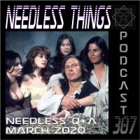 Needless Things Podcast 307 – Needless QA March 2020