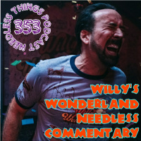 Needless Things Podcast 353: Willy’s Wonderland Needless Commentary