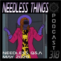 Needless Things Podcast 318 – Needless QA May 2020