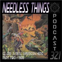 Needless Things Podcast 321 – GI Joe: A Real American Hero – Part Two 1986