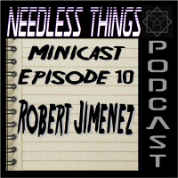Needless Things Minicast Episode 10 – Robert Jiménez