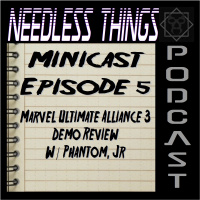 Needless Things Minicast Episode 5 - Marvel Ultimate Alliance 3 Demo Review w/ Phantom, Jr.