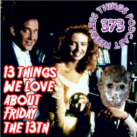 Needless Things Podcast 373 – 13 Things We Love About Friday the 13th