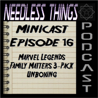 Needless Things Minicast Episode 16 - Marvel Legends Family Matters 3-Pack Unboxing