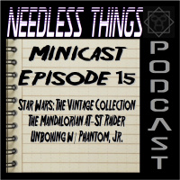 Needless Things Minicast Episode 15 – Star Wars: The Vintage Collection The Mandalorian AT-ST Raider Unboxing w/ Phantom, Jr.