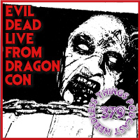 Needless Things Podcast 379: Evil Dead Live from Dragon Con