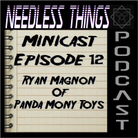 Needless Things Minicast Episode 12 – Ryan Magnon of Panda Mony Toys