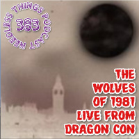 Needless Things Podcast 383: The Wolves of 1981 – Live from Dragon Con