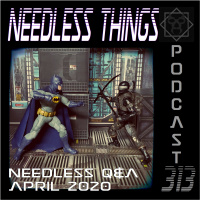 Needless Things Podcast 313 – Needless QA April 2020
