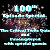 100th Episode Special - The Critical Twits Quiz  Funemployed with special guests