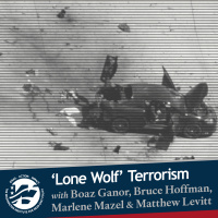Lone Wolf Terrorism with Boaz Ganor, Bruce Hoffman, Marlene Mazel, and Matthew Levitt