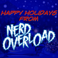 *SPECIAL* Happy Holidays From Nerd Overload!