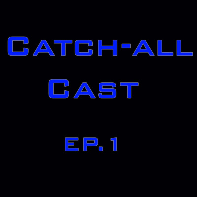 Catch-all Cast Ep: 1