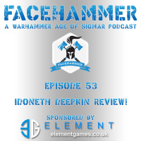 FaceHammer Episode 53: Idoneth Deepkin Review!