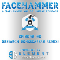 FaceHammer Episode 90: Ossiarch Bonereapers Redux!