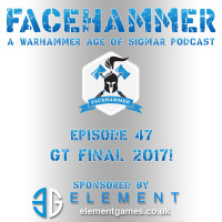 FaceHammer Episode 47: Age of Sigmar GT Final 2017!