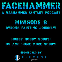 FaceHammer Minisode 8: Byrons Painting Journey!