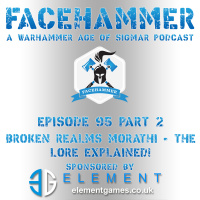 FaceHammer Episode 95 Part 2: Broken Realms Morathi Rules!