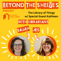 Beyond the Shelves: The Library of Things (With Special Guest Kathleen)