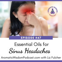 47: Essential Oils for Sinus Headaches