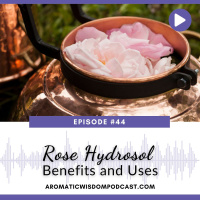 44: Rose Hydrosol Benefits and Uses
