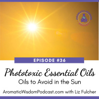 36: Phototoxic Essential Oils to Avoid in the Sun