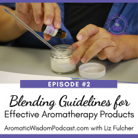 2: Blending Guidelines For Making Safe and Effective Aromatherapy Products