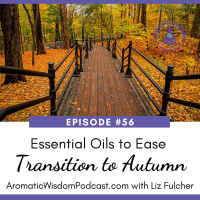 56: Essential Oils to Ease the Transition from Summer into Autumn