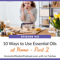 10: Ten Ways to Use Essential Oils at Home - PART 2